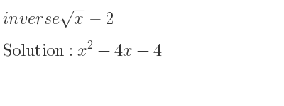 The inverse of sqrt(x)-2 is x^2+4x+4